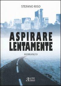 Aspirare lentamente - Stefano Riso - Libro A.CAR. 2007, Brividi & Emozioni | Libraccio.it