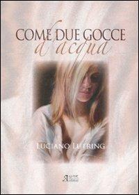 Come due gocce d'acqua - Luciano Lutring - Libro A.CAR. 2007, Brividi & Emozioni | Libraccio.it