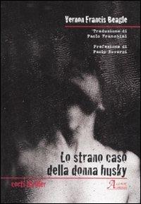 Lo strano caso della donna husky - Vernon F. Beagle - Libro A.CAR. 2007, Corti thriller | Libraccio.it