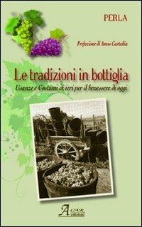 La tradizione in bottiglia. Usanze e costumi di ieri per il benessere di oggi - Perla - Libro A.CAR. 2008 | Libraccio.it
