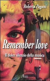Remember love. Il dolce silenzio della musica - Roberta Pagani - Libro A.CAR. 2008, Brividi & Emozioni | Libraccio.it