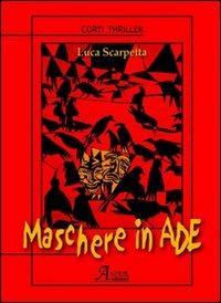 Maschere in Ade - Luca Scarpetta - Libro A.CAR. 2008, Corti thriller | Libraccio.it