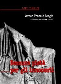 Nessuna pietà per gli innocenti - Vernon F. Beagle - Libro A.CAR. 2008, Corti thriller | Libraccio.it