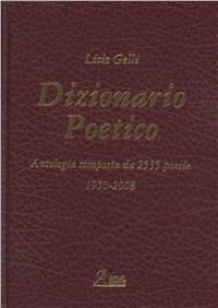 Dizionario poetico. Antologia di tutte le poesie - Licio Gelli - Libro A.CAR. 2008 | Libraccio.it