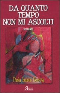 Da quanto tempo non mi ascolti - Paola Beretta - Libro A.CAR. 2009, Brividi & Emozioni | Libraccio.it