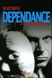 Dependance. Il caso di Evelyn Grant - Silvio Raffo - Libro A.CAR. 2009, Brividi & Emozioni | Libraccio.it