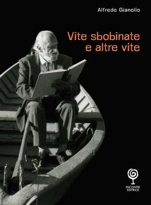 Vite sbobinate e altre vite - Alfredo Gianolio - Libro Incontri Editrice 2008, Biasin | Libraccio.it