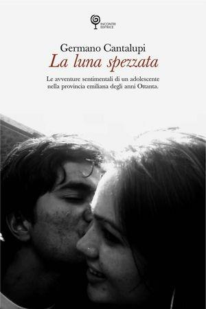 La luna spezzata - Germano Cantalupi - Libro Incontri Editrice 2008, Proposte | Libraccio.it