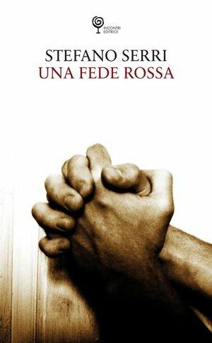 Una fede rossa - Stefano Serri - Libro Incontri Editrice 2008, Poesia | Libraccio.it