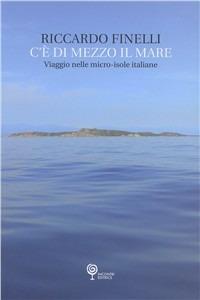 C'è' di mezzo il mare - Riccardo Finelli - Libro Incontri Editrice 2008, Proposte | Libraccio.it