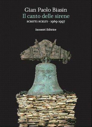 Il canto delle sirene. Scritti scelti 1969-1997 - G. Paolo Biasin - Libro Incontri Editrice 2009, Biasin | Libraccio.it