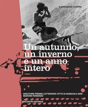 Un autunno, un inverno e un anno intero - Alessandro Cuppini - Libro Incontri Editrice 2009, Premio letterario città di Sassuolo | Libraccio.it