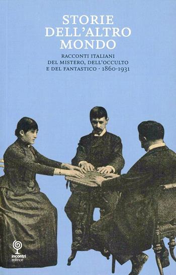 Storie dell'atro mondo. Racconti italiani del mistero, dell'occulto e del fantastico 1860-1931  - Libro Incontri Editrice 2010, Kufferle | Libraccio.it