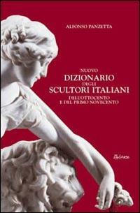 Nuovo dizionario degli scultori italiani dell'Ottocento e del primo Novecento. Ediz. illustrata - Alfonso Panzetta - Libro AdArte 2014, Sculturadarte | Libraccio.it