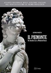 Atlante regionale degli scultori italiani dal Neoclassicismo al primo Novecento. Il Piemonte. Da Amedeo Lavy a Medardo Rosso. Ediz. illustrata