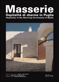 Masserie. Ospitalità di charme in Puglia-Hospitality in the charming farmhouses of Apulia. Ediz. bilingue - Adriano Bacchella, Mariateresa Montaruli, Edoardo Winspeare - Libro AdArte 2009 | Libraccio.it