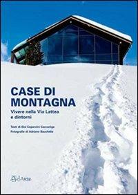 Case di montagna. Vivere nella Vialattea e dintorni - Adriano Bacchella, Sisi Copercini Cazzaniga, Cristina Parodi - Libro AdArte 2018 | Libraccio.it