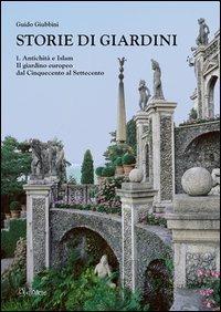 Storie di giardini. Vol. 1: Antichità e Islam. Il giardino europeo dal Cinquecento al Settecento. - Guido Giubbini - Libro AdArte 2012 | Libraccio.it