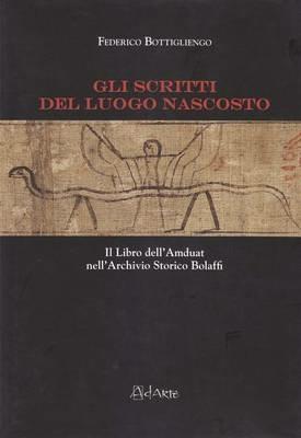 Gli scritti del luogo nascosto. Il libro dell'Amduat nell'archivio storico Bolaffi - Federico Bottigliengo - Libro AdArte 2012 | Libraccio.it