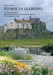 Storie di giardini. Vol. 2: 1800-1950. L'età d'oro del giardino borghese. Dal dopoguerra a oggi.