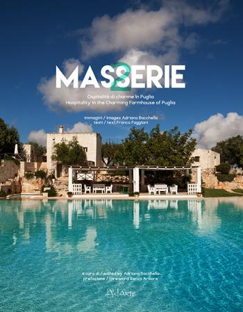 Masserie. Ospitalità di charme in Puglia-Hospitality in the charming farmhouses of Apulia - Adriano Bacchella, Franco Faggiani, Renzo Arbore - Libro AdArte 2015 | Libraccio.it