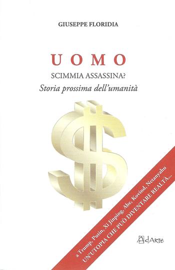 Uomo. Scimmia assassina? Storia prossima dell'umanità - Giuseppe Floridia - Libro AdArte 2018 | Libraccio.it