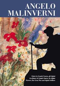 Angelo Malinverni. I fiori, la Grande Guerra, gli alpini. Ediz. italiana, francese e inglese - Angelo Mistrangelo, Gianni Oliva, Carla Bertone - Libro AdArte 2018 | Libraccio.it