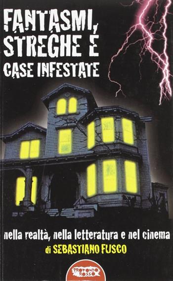 Fantasmi, streghe e case infestate. Nella realtà, nella letteratura e nel cinema - Sebastiano Fusco - Libro Mondo Ignoto 2001, Grande enciclop. cinema di Profondo Rosso | Libraccio.it