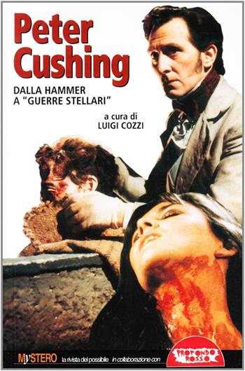 Peter Cushing. Dalla Hammer a Guerre stellari  - Libro Mondo Ignoto 2003, Grande enciclop. cinema di Profondo Rosso | Libraccio.it