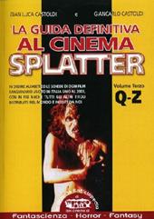 La guida definitiva al cinema splatter. In ordine alfabetico le schede di ogni film sanguinario uscito in Italia sino al 2003. Vol. 3: Q-Z