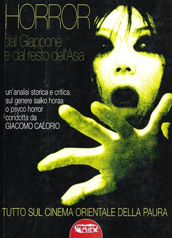 Horror dal Giappone e dal resto dell'Asia. Tutto sul cinema orientale della paura - Giacomo Calorio - Libro Mondo Ignoto 2005, Grande enciclop. cinema di Profondo Rosso | Libraccio.it