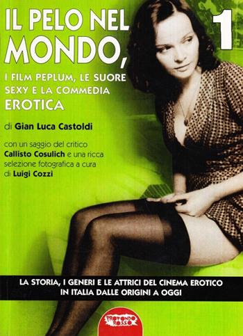 Il cinema erotico italiano dalle origini a oggi. Vol. 1: Il pelo nel mondo - Gian Luca Castoldi - Libro Mondo Ignoto 2005, Grande enciclop. cinema di Profondo Rosso | Libraccio.it