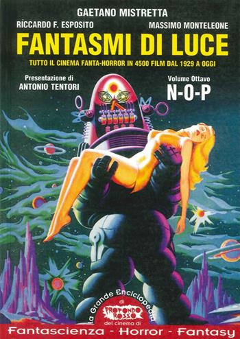 Fantasmi di luce. Tutto il cinema fanta-horror in 4500 film dal 1929 a oggi. Vol. 8: N-O-P - Gaetano Mistretta, Riccardo Esposito, Massimo Monteleone - Libro Mondo Ignoto 2003, Grande enciclop. cinema di Profondo Rosso | Libraccio.it