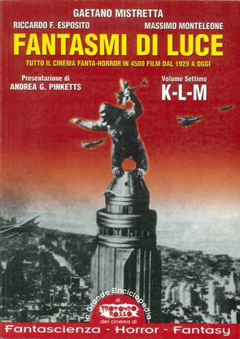 Fantasmi di luce. Tutto il cinema fanta-horror in 4500 film dal 1929 a oggi. Vol. 7: K-L-M - Gaetano Mistretta, Riccardo Esposito, Massimo Monteleone - Libro Mondo Ignoto 2003, Grande enciclop. cinema di Profondo Rosso | Libraccio.it