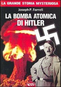 La bomba atomica di Hitler - Joseph P. Farrell - Libro Mondo Ignoto 2005, La biblioteca di Archeologia Mysteriosa | Libraccio.it