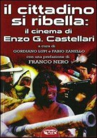 Il cittadino si ribella: il cinema di Enzo G. Castellari - Gordiano Lupi, Fabio Zanello - Libro Mondo Ignoto 2006, Grande enciclop. cinema di Profondo Rosso | Libraccio.it