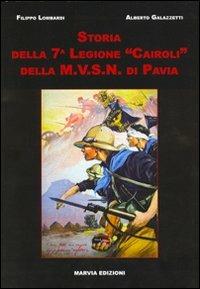 Storia della settima legione «Cairoli» della M.V.S.N. di Pavia - Filippo Lombardi, Alberto Galazzetti - Libro Marvia 2008, Soldati italiani | Libraccio.it