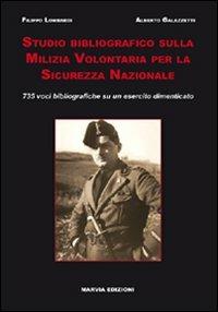 Studio bibliografico sulla milizia volontaria per la sicurezza nazionale. 735 voci bibliografiche su un esercito dimenticato - Filippo Lombardi, Alberto Galazzetti - Libro Marvia 2009, Soldati italiani | Libraccio.it