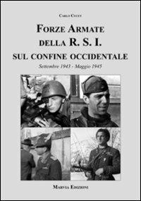 Forze armate della R.S.I. sul confine occidentale - Carlo Cucut - Libro Marvia 2009, Soldati italiani | Libraccio.it