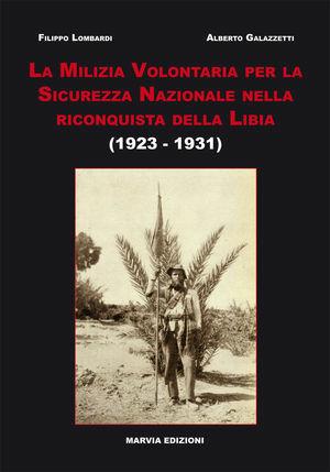 La milizia volontaria per la sicurezza nazionale nella riconquista della Libia (1923-1931) - Filippo Lombardi, Alberto Galazzetti - Libro Marvia 2011, Soldati italiani | Libraccio.it