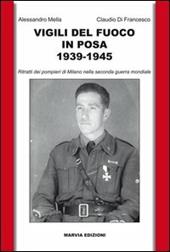 Vigili del fuoco in posa 1939-1945. Ritratti dei pompieri di Milano nella seconda guerra mondiale