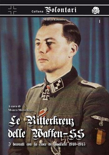 Le Ritterkreuz delle Waffen-SS. I decorati con la croce di cavaliere 1940-45 - Marco Montagna - Libro Marvia 2014, Volontari | Libraccio.it