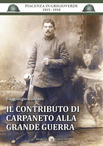 Il contributo di Carpaneto alla grande guerra - P. Barbieri - Libro Marvia 2018, Piacenza in grigioverde 1915-1918 | Libraccio.it