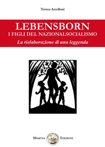 Lebensborn. I figli del nazionalsocialismo. La rielaborazione di una leggenda - T. Arcelloni - Libro Marvia 2018 | Libraccio.it