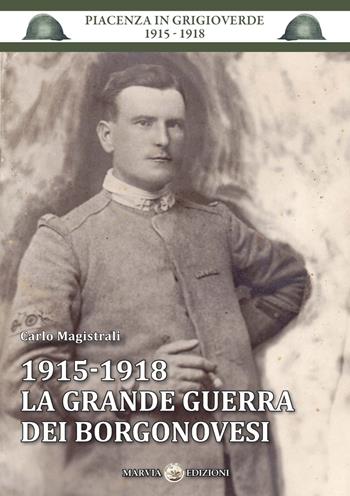 1915-1918 la grande guerra dei borgonovesi - Carlo Magistrali - Libro Marvia 2018, Piacenza in grigioverde 1915-1918 | Libraccio.it