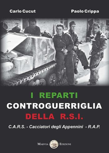 I reparti controguerriglia della R.S.I. - Carlo Cucut, Paolo Crippa - Libro Marvia 2020, Soldati italiani | Libraccio.it