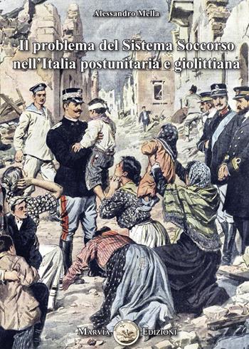 Il problema del sistema soccorso nell'Italia postunitaria e giolittiana - Alessandro Mella - Libro Marvia 2022, La storia | Libraccio.it