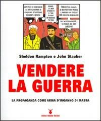 Vendere la guerra. La propaganda come arma d'inganno di massa - Sheldon Rampton, John Stauber - Libro Nuovi Mondi 2003 | Libraccio.it