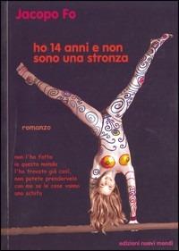 Ho 14 anni. E non sono una stronza - Jacopo Fo - Libro Nuovi Mondi 2003 | Libraccio.it