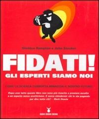 Fidati! Gli esperti siamo noi. Come la scienza corrotta minaccia il nostro futuro - Sheldon Rampton, John Stauber - Libro Nuovi Mondi 2004 | Libraccio.it